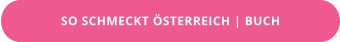 SO SCHMECKT ÖSTERREICH | BUCH