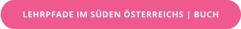 LEHRPFADE IM SÜDEN ÖSTERREICHS | BUCH