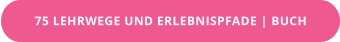 75 LEHRWEGE UND ERLEBNISPFADE | BUCH