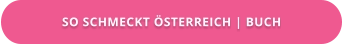SO SCHMECKT ÖSTERREICH | BUCH