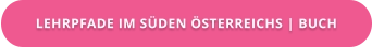 LEHRPFADE IM SÜDEN ÖSTERREICHS | BUCH