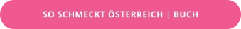 SO SCHMECKT ÖSTERREICH | BUCH