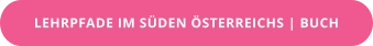 LEHRPFADE IM SÜDEN ÖSTERREICHS | BUCH