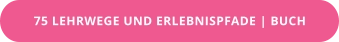 75 LEHRWEGE UND ERLEBNISPFADE | BUCH