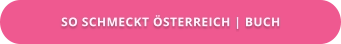 SO SCHMECKT ÖSTERREICH | BUCH