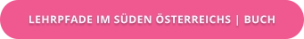 LEHRPFADE IM SÜDEN ÖSTERREICHS | BUCH