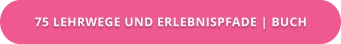 75 LEHRWEGE UND ERLEBNISPFADE | BUCH
